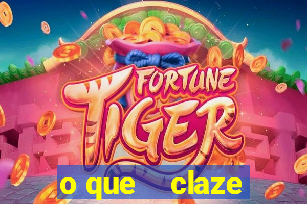 o que    claze